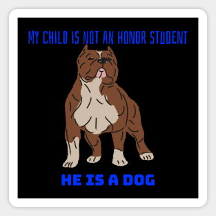 My child is not an honor student they are a dog Magnet